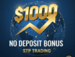 $1000 No Deposit Bonus | STP Trading