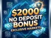 $2000 No Deposit Bonus | Exclusive Markets